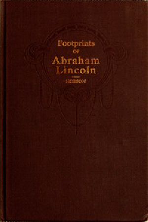 [Gutenberg 53822] • Footprints of Abraham Lincoln / Presenting many interesting facts, reminiscences and illustrations never before published